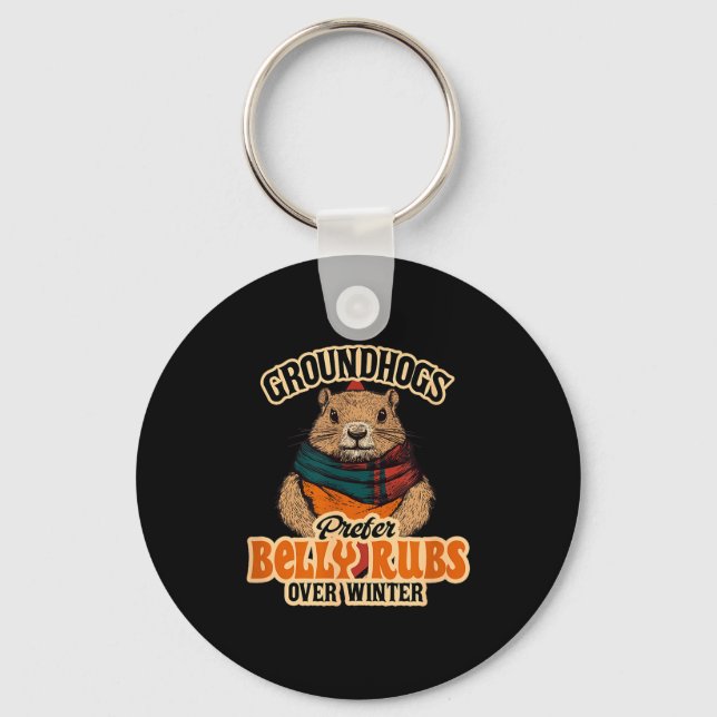 Groundhogs Prefer Belly Rubs Over Winter February  Keychain (Front)