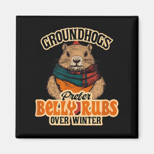 Groundhogs Prefer Belly Rubs Over Winter February  Magnet