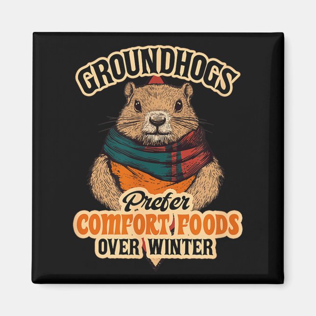 Groundhogs Prefer Comfort Foods Over Winter  Magnet (Front)
