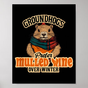 Groundhogs Prefer Mulled Wine Over Winter Poster