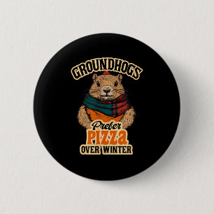 Groundhogs Prefer Pizza Over Winter Fun February  2 Inch Round Button