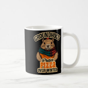 Groundhogs Prefer Pizza Over Winter Fun February Coffee Mug