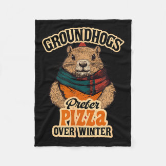 Groundhogs Prefer Pizza Over Winter Fun February  Fleece Blanket
