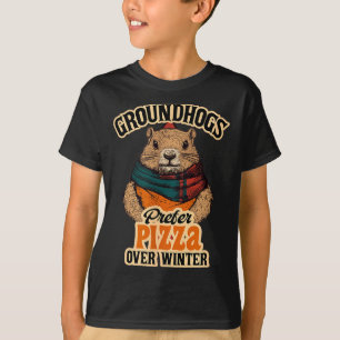 Groundhogs Prefer Pizza Over Winter Fun February T-Shirt