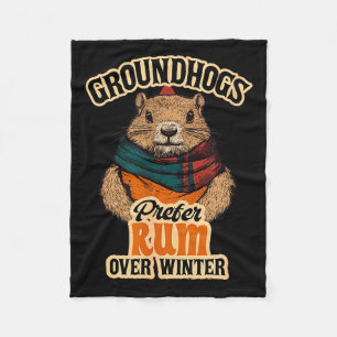 Groundhogs Prefer Rum Over Winter  Fleece Blanket