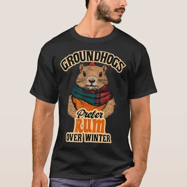 Groundhogs Prefer Rum Over Winter  T-Shirt (Front)