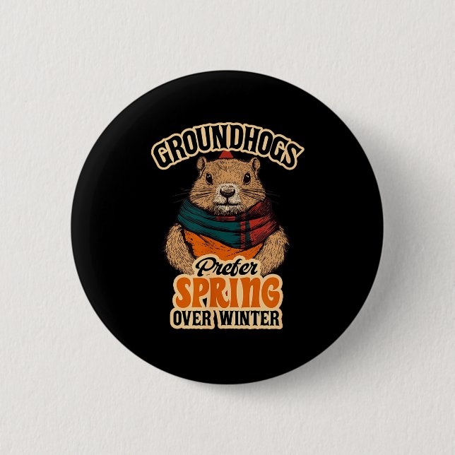 Groundhogs Prefer Spring Over Winter Groundhog Day 2 Inch Round Button (Front)