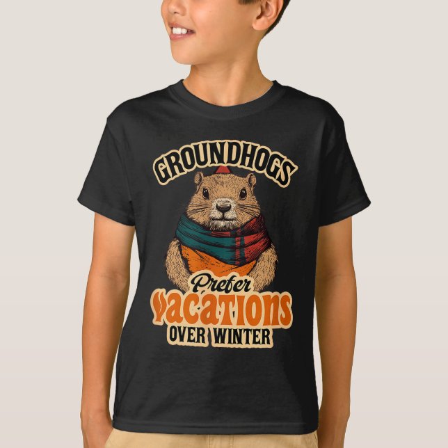 Groundhogs Prefer Vacations Over Winter  T-Shirt (Front)