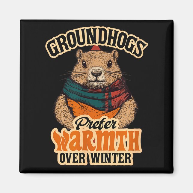 Groundhogs Prefer Warmth Over Winter Cozy February Magnet (Front)