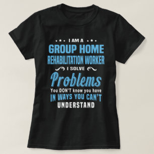 Group Home Rehabilitation Worker T-Shirt