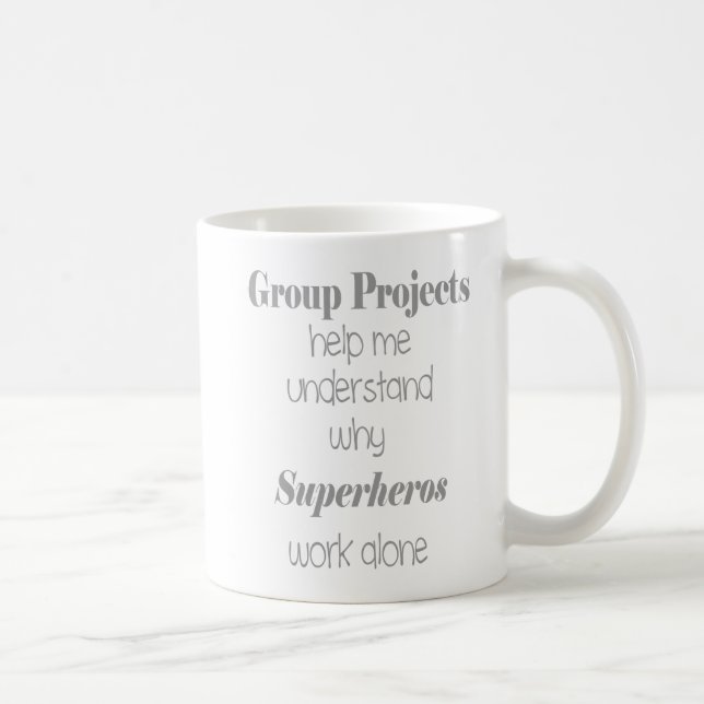 Group Projects Fun Office, School, Work Quote Coffee Mug (Right)