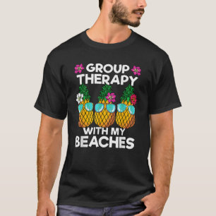Group Therapy With My Beaches Pineapple Girls Trip T-Shirt