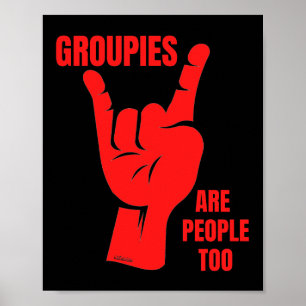 GROUPIES ARE PEOPLE TOO funny music fan Poster