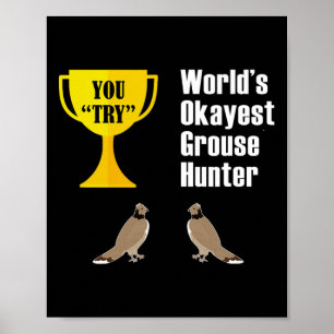 Grouse Hunting Gift - Funny Okayest Hunter  Poster