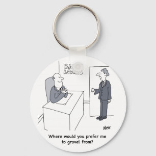 Grovel at Bank Loans Office. Funny Bank Cartoon Keychain