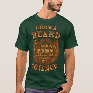 Grow A Beard Save A Life Itx27s Science T-Shirt