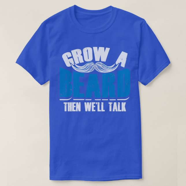 Grow a Beard then Wex27ll Talk Funny Menx27s Gifts T-Shirt (Design Front)