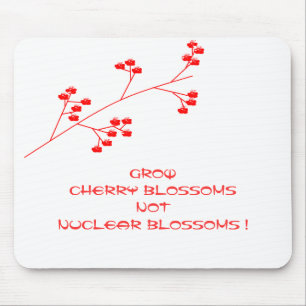 GROW CHERRY BLOSSOMS NOT NUCLEAR BLOSSOMS ! MOUSE PAD