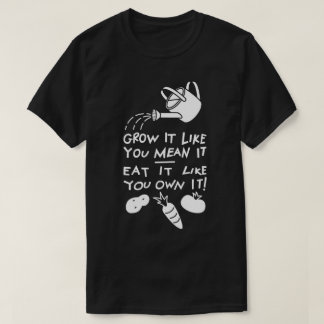 Grow It! Eat It! T-Shirt