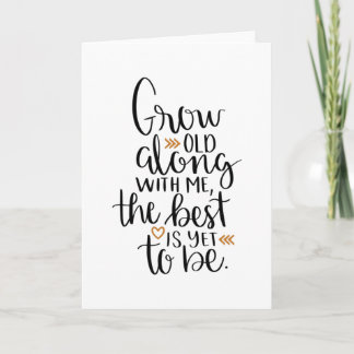 Grow old along with me, the best is yet to be card