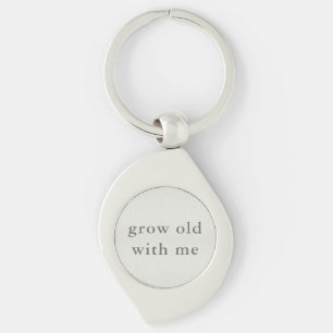 Grow Old With Me Keychain