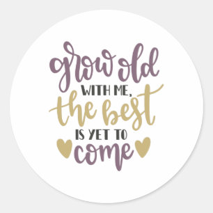 Grow old with me, the best is yet to come classic round sticker
