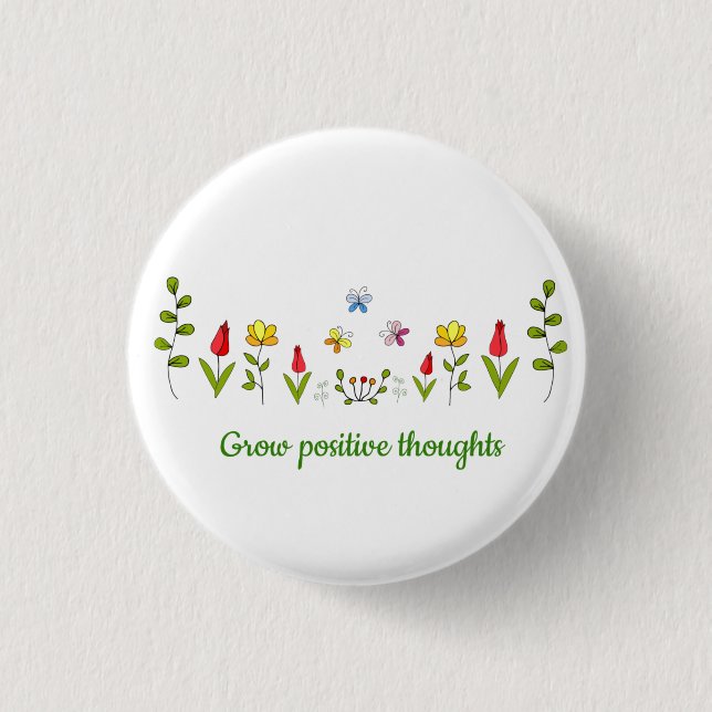 Grow positive thoughts flowers   1 inch round button (Front)