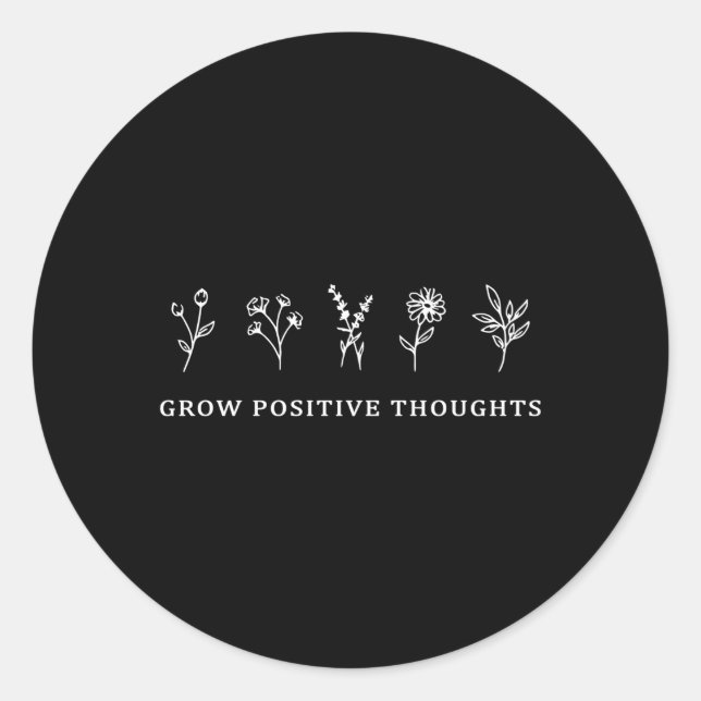 Grow Positive Thoughts Flowers Classic Round Sticker (Front)