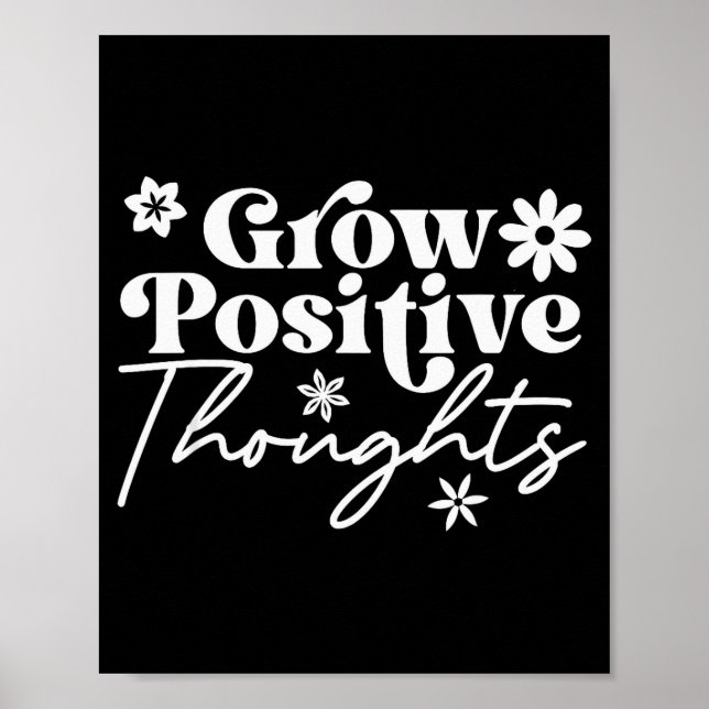 Grow Positive Thoughts Motivational Saying Tee  Poster (Front)
