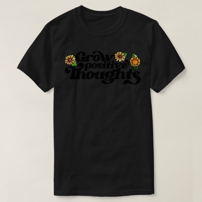 Grow Positive Thoughts T-Shirt (Design Front)