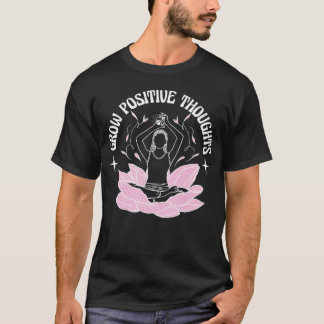 Grow positive thoughts yoga flower meditation T-Shirt