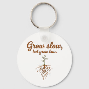 Grow Slow, But Grow True - Deep Roots Keychain