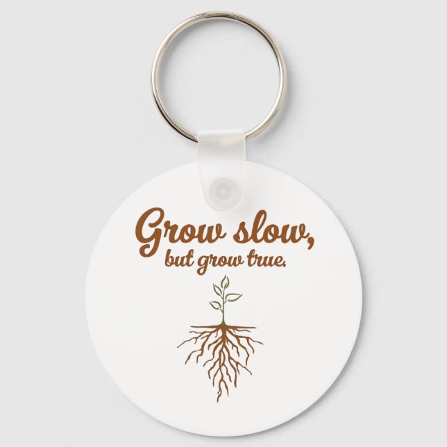 Grow Slow, But Grow True - Deep Roots Keychain (Front)