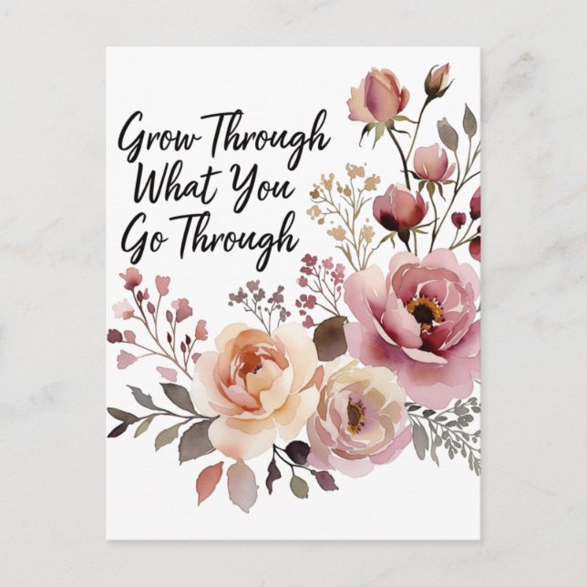 Grow Through It, Bloom Into Something Beautiful Postcard (Front)