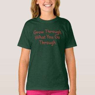 Grow Through What You Go Through – InspiratT-Shirt T-Shirt
