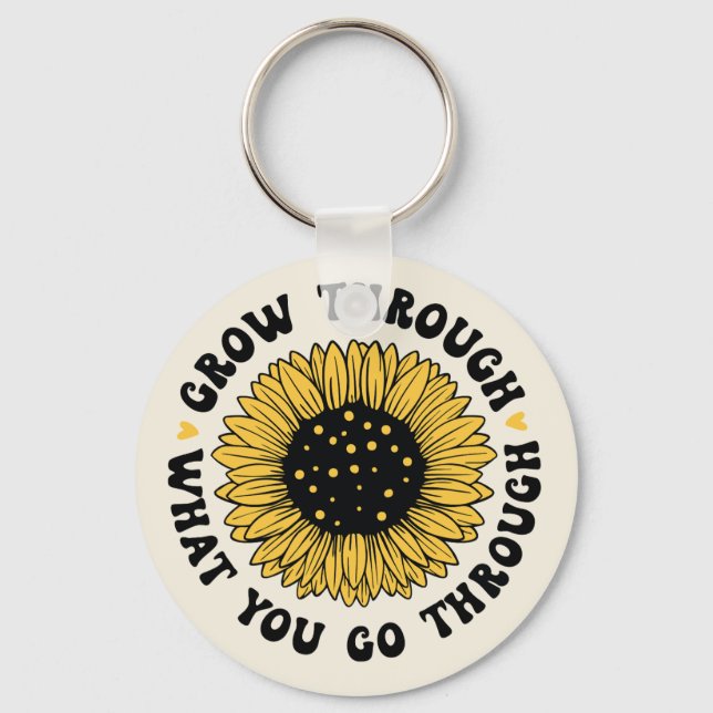 Grow through what you go through. keychain (Front)