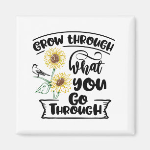 Grow through what you go through magnet