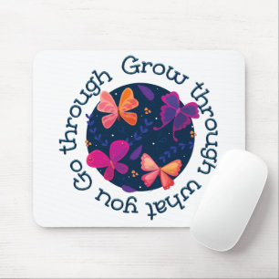 Grow Through What You Go Through Mouse Pad