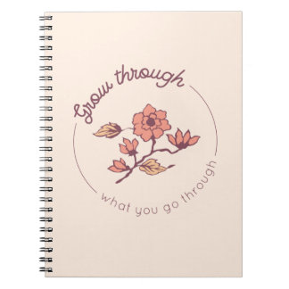 Grow through what you go through notebook