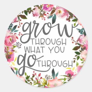 Grow Through What You Go Through, Quote Poster Classic Round Sticker