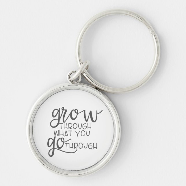 Grow Through What You Go Through, Quote Poster Keychain (Front)