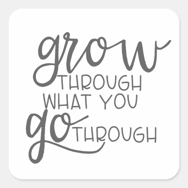 Grow Through What You Go Through, Quote Poster Square Sticker (Front)