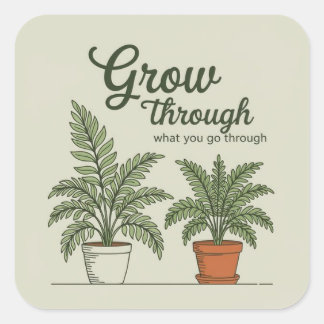 Grow through what you go through square sticker
