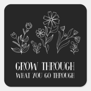 Grow Through What You Go Through Square Sticker