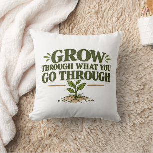 Grow Through What You Go Through T-Shirt Throw Pillow