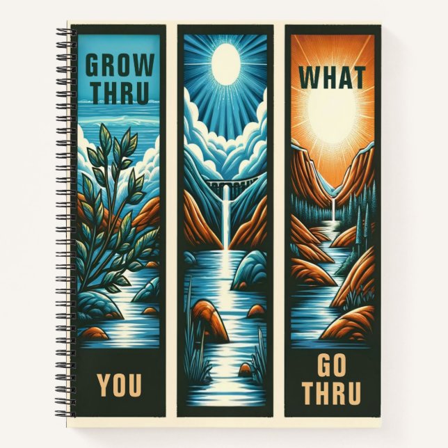 Grow Thru What You Go Trru Notebook (Front)
