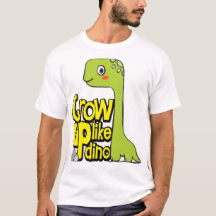 Grow up like dino T-Shirt