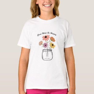 Grow Wild Be Happy: Embrace Nature's Magic Joy T-Shirt