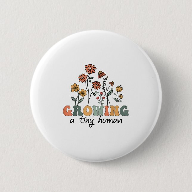 Growing A Tiny Human Floral Flowers Tee Funny Preg 2 Inch Round Button (Front)