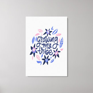 Growing My Tribe  Canvas Print